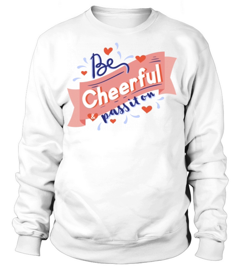 Be Cheerful Pass It On Sweatshirt Unisex