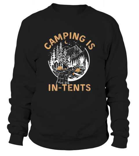 Camping is intents - funny cam tent gift Sweatshirt Unisex