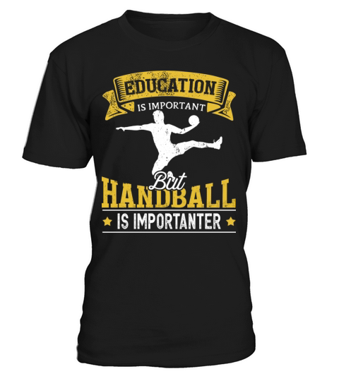 Education Is Important But Handball Is Importanter T-Shirt Unisex