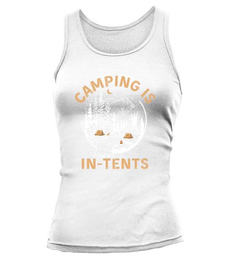 Camping is intents - funny cam tent gift Tank top Woman