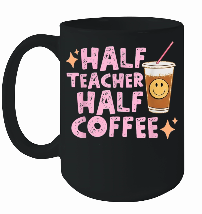 Half Teacher Half Coffee Happy Teachers Day Ceramic Mug
