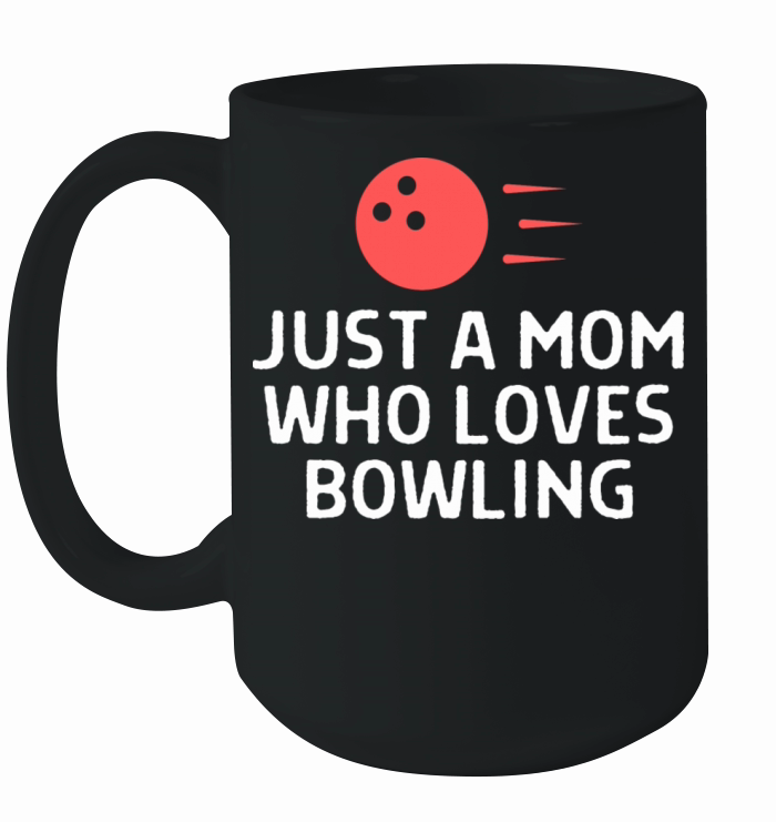 Just A Mom Who Loves Bowling Bowler Quote Saying Ceramic Mug