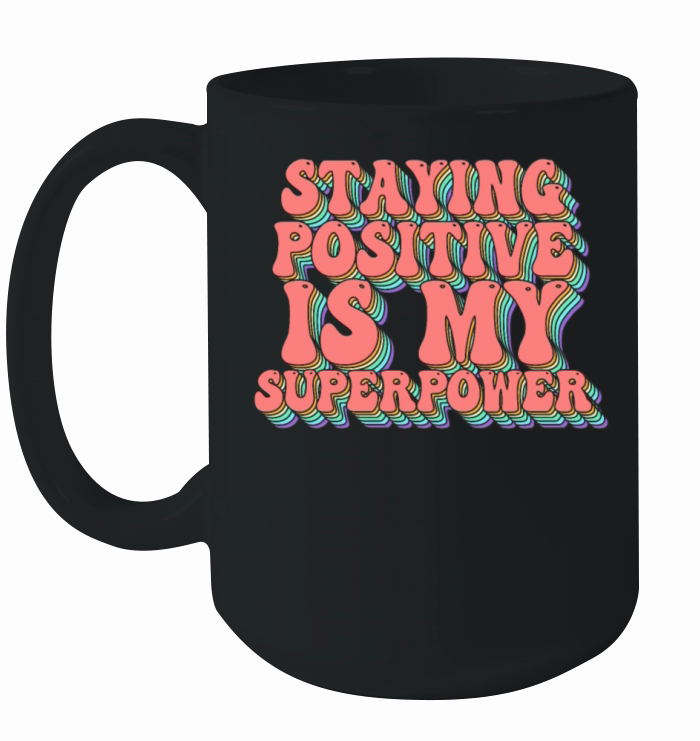 Staying Positive Is My Superpower Ceramic Mug