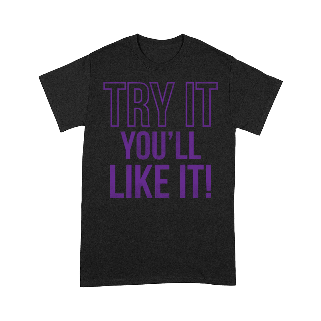 Try It You ll Like It Comfort T-shirt