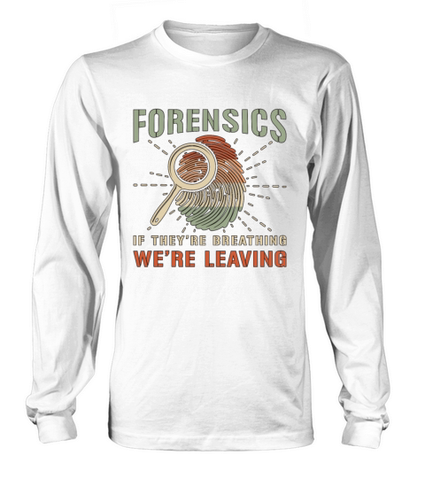 Forensic Science Forensics If Theyre Criminology Long sleeved Unisex