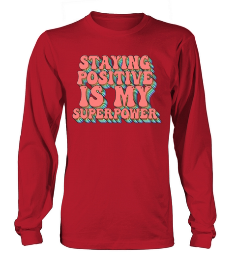 Staying Positive Is My Superpower Long sleeved Unisex