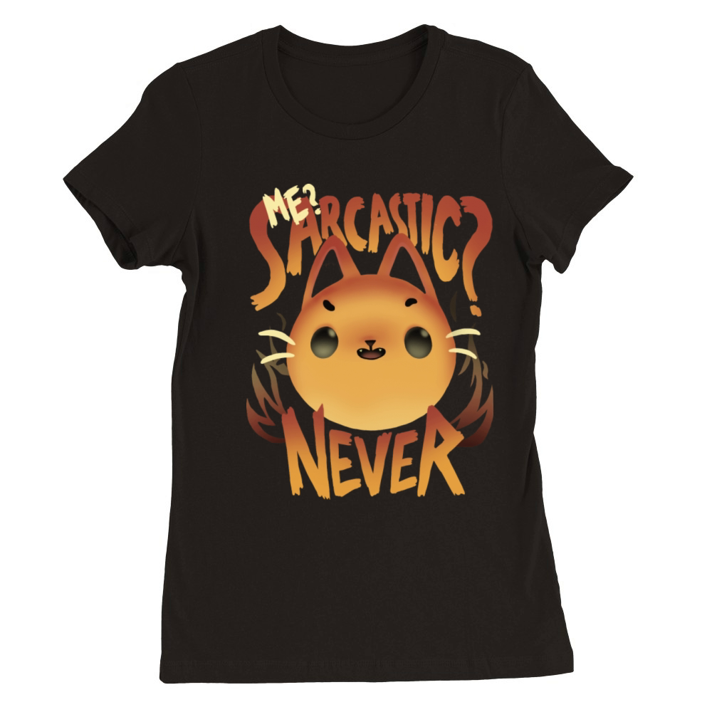 Sarcastic Fire Cute Sassy Cat Sarcasm Quote Premium Womens Crewneck T-shirt