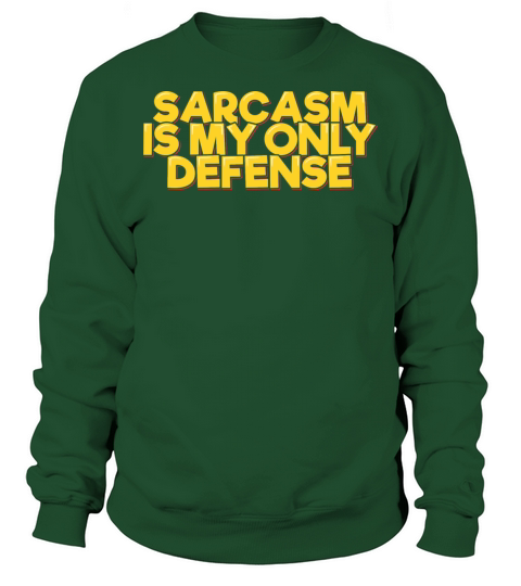Funny Quote Sarcasm Is My Only Defense Sweatshirt Unisex