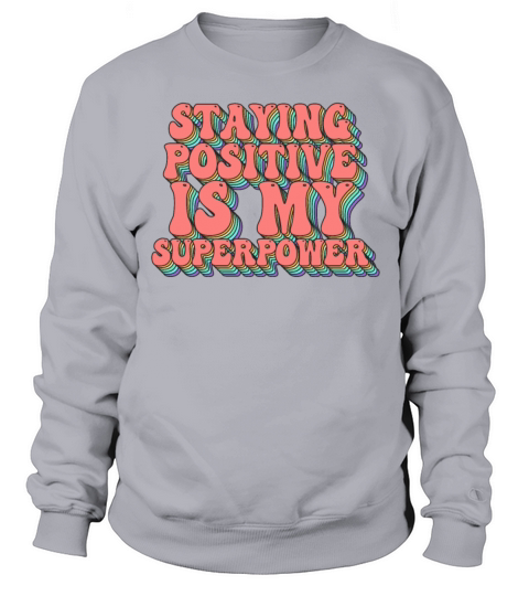 Staying Positive Is My Superpower Sweatshirt Unisex