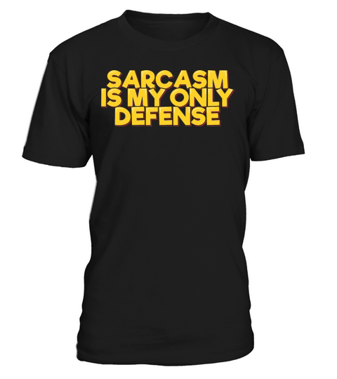 Funny Quote Sarcasm Is My Only Defense T-Shirt Unisex