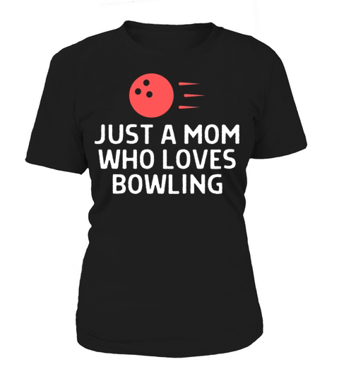 Just A Mom Who Loves Bowling Bowler Quote Saying Women's T-Shirt