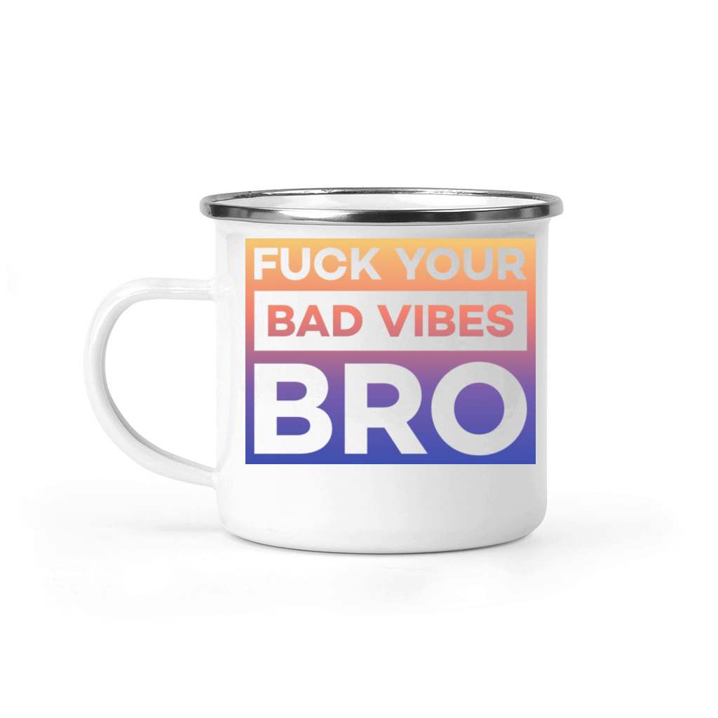 fuck your bad vibes bro Camping Mug