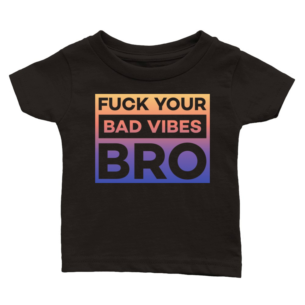 fuck your bad vibes bro Classic Baby Crewneck T-shirt