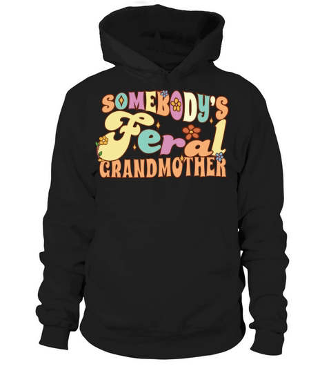 Somebodys Feral Grandmother Funny Family Grandma Hoodie Unisex