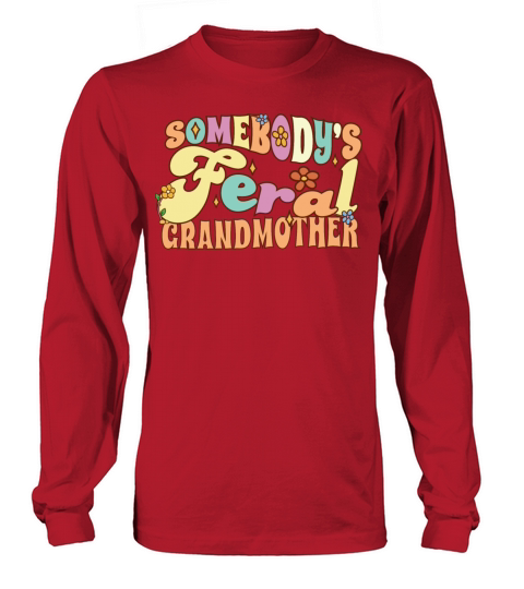 Somebodys Feral Grandmother Funny Family Grandma Long sleeved Unisex