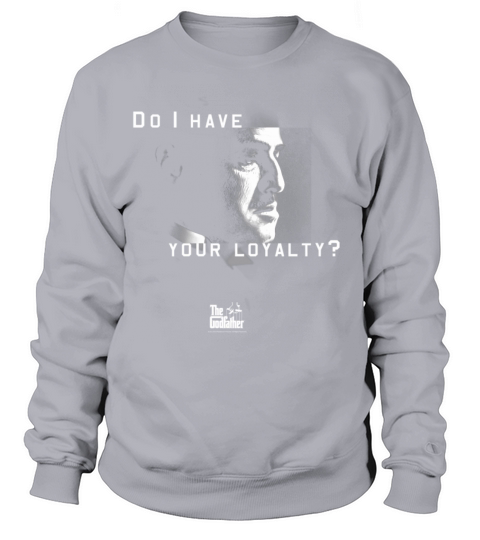 The Godfather Don Vito Corleone Do I Have Your Loy Sweatshirt Unisex