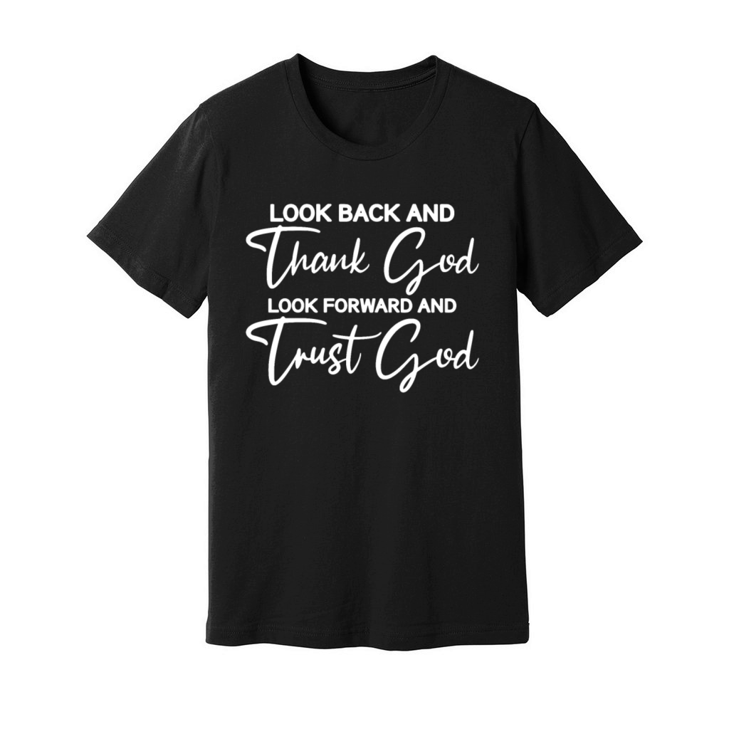 LOOK BACK AND Thank God LOOK FORWARD AND Trust God Unisex Jersey Tee