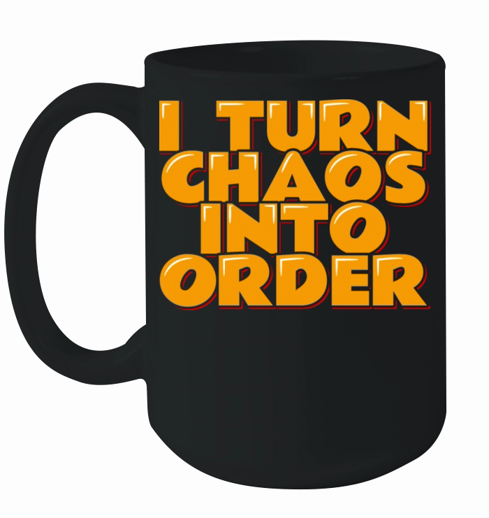 Chaos Coordinator Quote I Turn Chaos Into Order Ceramic Mug
