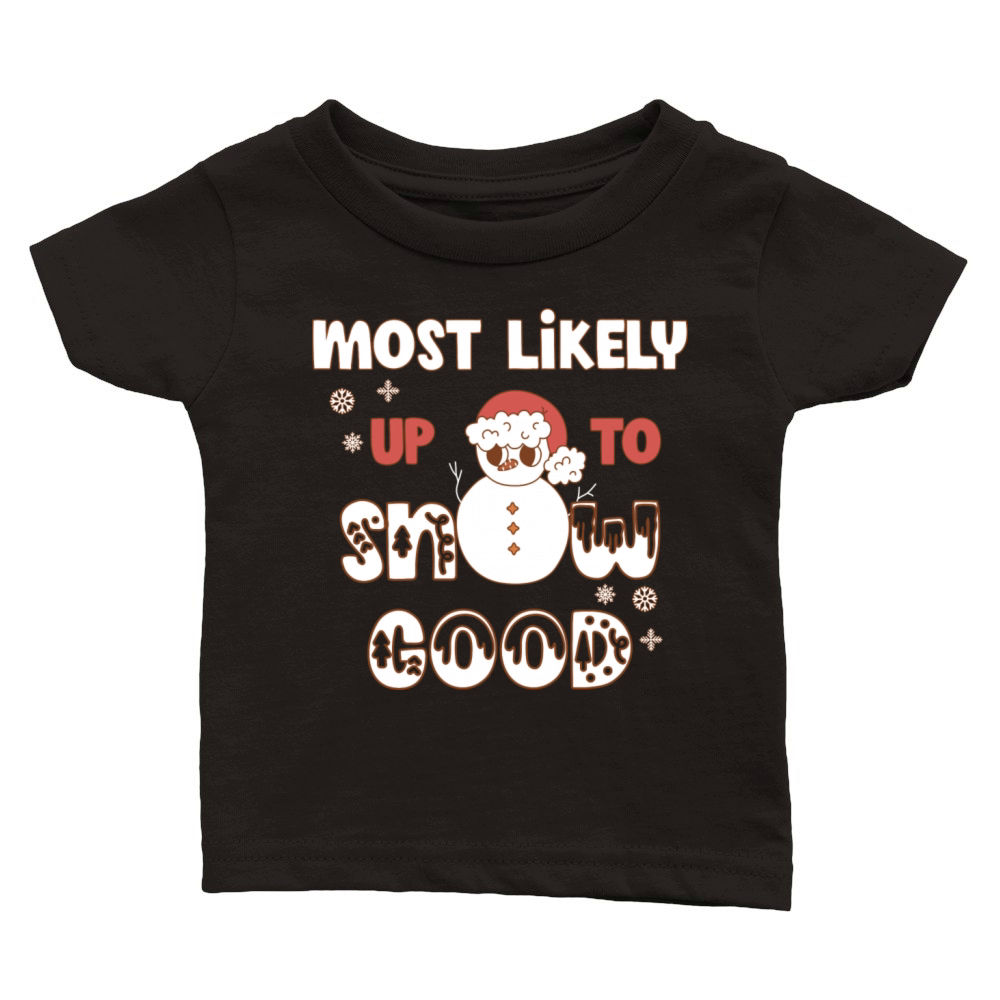 Most Likely Up To Snow Good Classic Baby Crewneck T-shirt