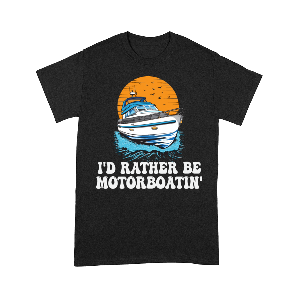 Id Rather Be Motorboatin Funny Pontoon Boat Boat Comfort T-shirt