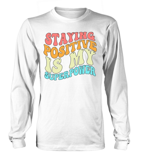 Staying Positive Is My Superpower Long sleeved Unisex