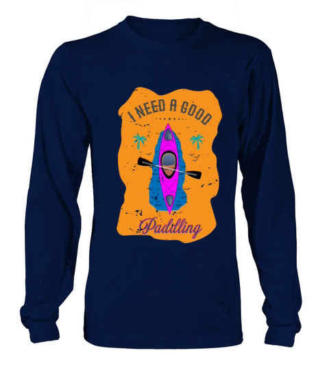 Vintage I Need A Good Paddling Kayaking Kayaker Long sleeved Unisex