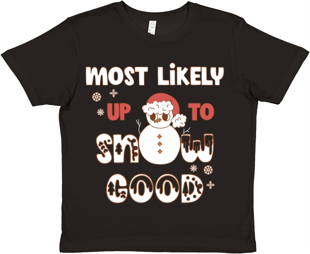 Most Likely Up To Snow Good Premium Kids Crewneck T-shirt
