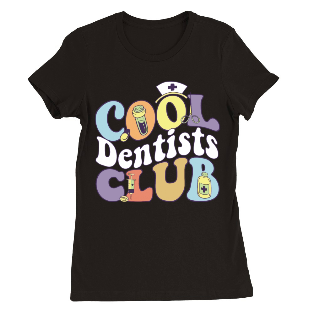 Cool Dentists Club Dental Practitioner Dentist Premium Womens Crewneck T-shirt