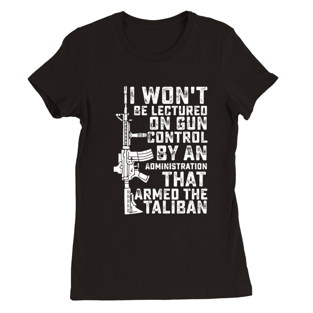 I Wont Be Lectured On Gun Control By An Administr Premium Womens Crewneck T-shirt