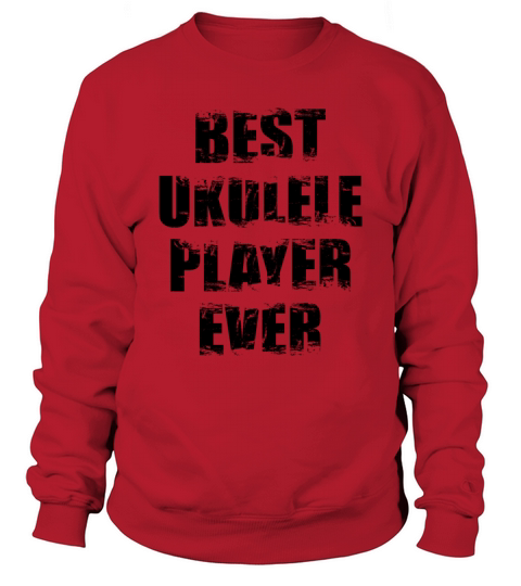 Best Ukulelist Sweatshirt Unisex