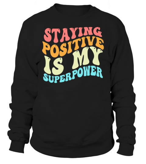 Staying Positive Is My Superpower Sweatshirt Unisex