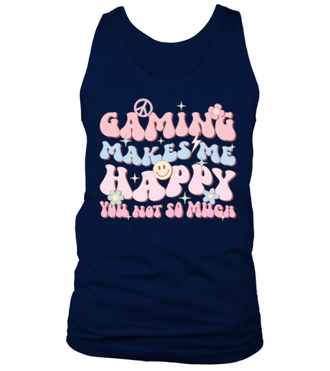 Gaming Makes Me Happy You Not So Much Tank Top Unisex