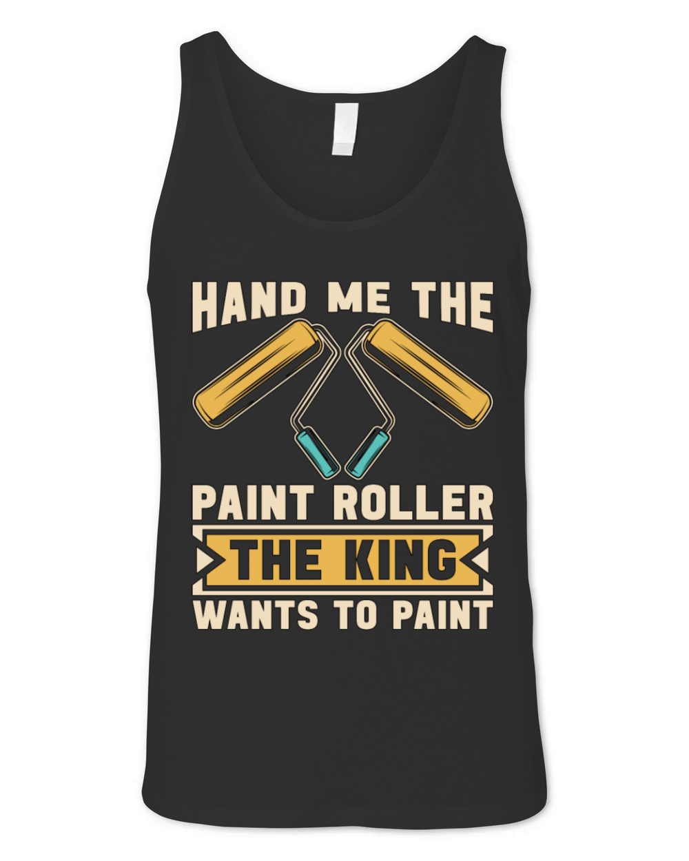 Painter Hand Me My Paint Roller The House Painter Unisex Jersey Tank
