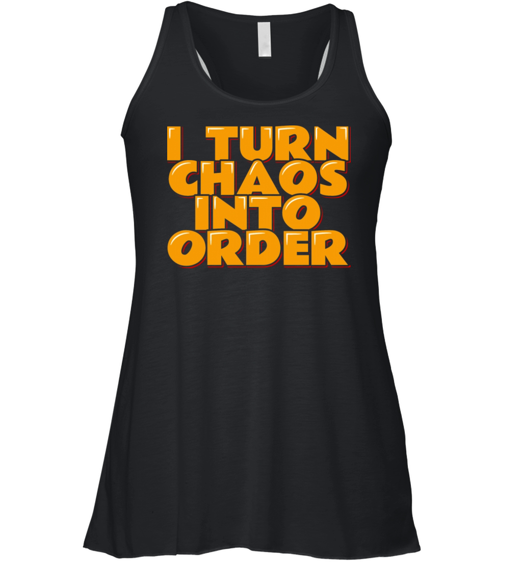 Chaos Coordinator Quote I Turn Chaos Into Order Women's Flowy Tank Top
