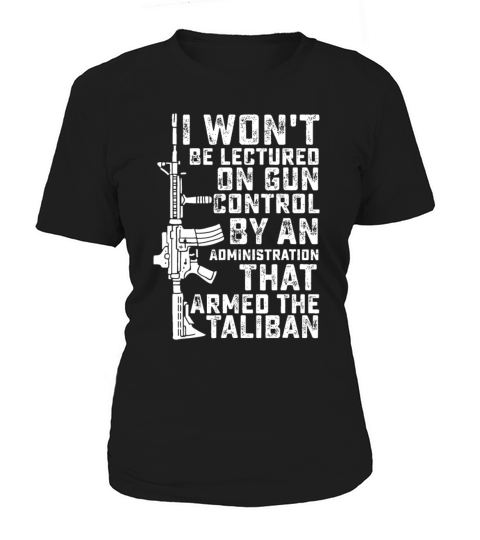 I Wont Be Lectured On Gun Control By An Administr Women's T-Shirt