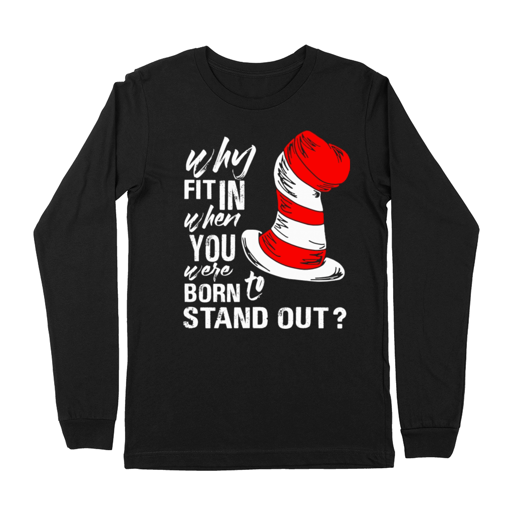 Why Fit In When You Were Born To Stand Out Premium Long Sleeve