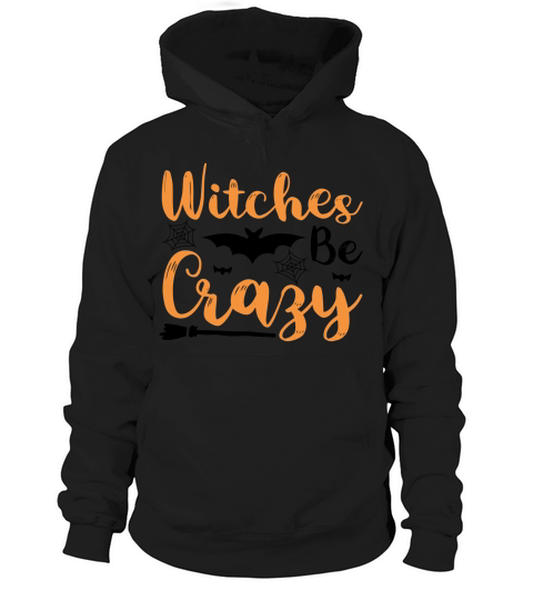 Witches Be Crazy Halloween shirt Hoodie Unisex