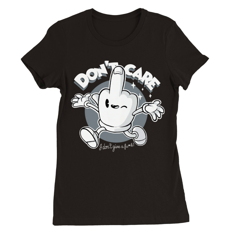 Don t Care Quote Who Cares Happy Finger Sassy Premium Womens Crewneck T-shirt