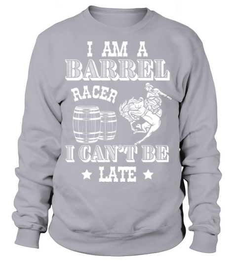 I Am A Barrel Racer I Cant Be Late Barrel Racing Sweatshirt Unisex