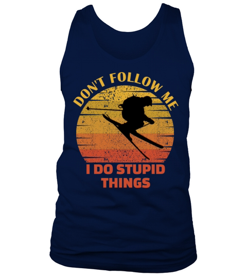 Dont Follow Me I Do Stupid Things Skiing Lovers Tank Top Unisex