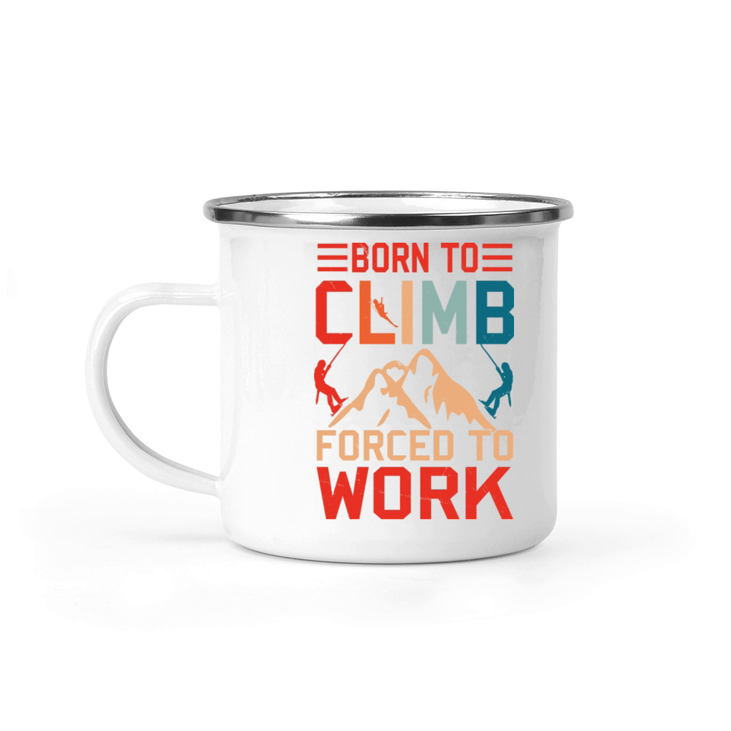 Born To Climb Forced To Work Mountain Climber Camping Mug