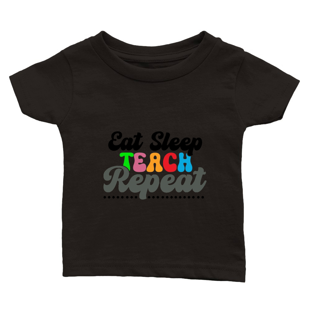 EAT SLEEP TEACH REPEAT Classic Baby Crewneck T-shirt