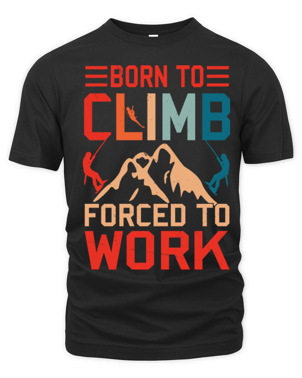 Born To Climb Forced To Work Mountain Climber Organic Unisex T-shirt
