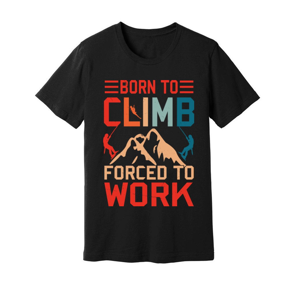 Born To Climb Forced To Work Mountain Climber Unisex Jersey Tee