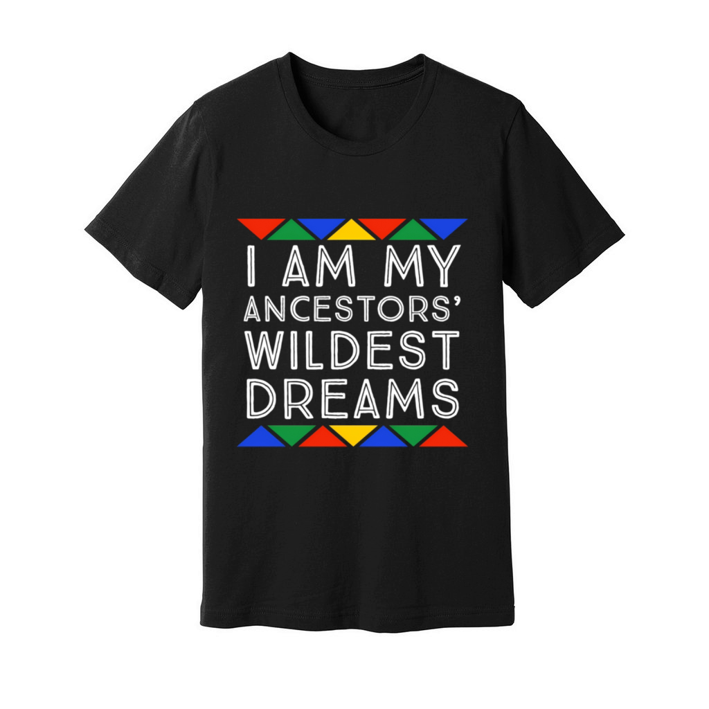 I Am My Ancestors Wildest Dreams Pro Black African Unisex Jersey Tee