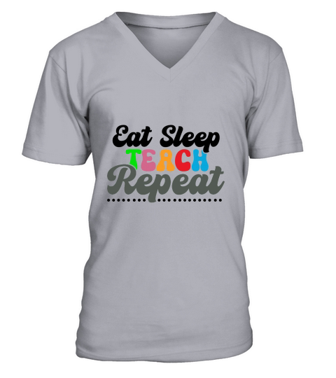 EAT SLEEP TEACH REPEAT V-Neck T-shirt