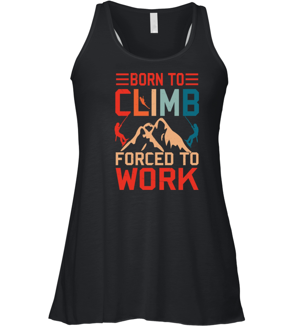 Born To Climb Forced To Work Mountain Climber Women's Flowy Tank Top
