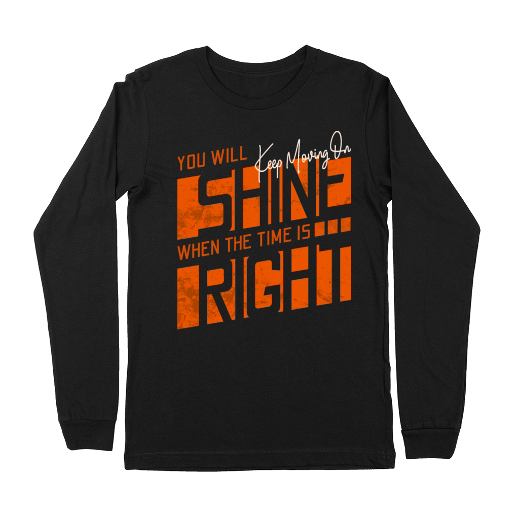 Keep moving on you will shine motivation quote Premium Long Sleeve