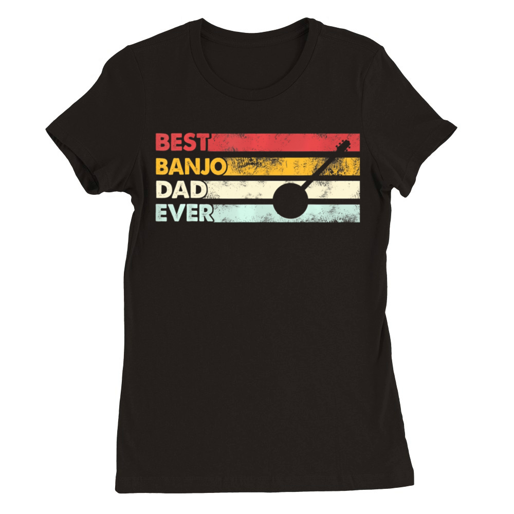 Best Dad Ever Father Vintage Banjo Premium Womens Crewneck T-shirt