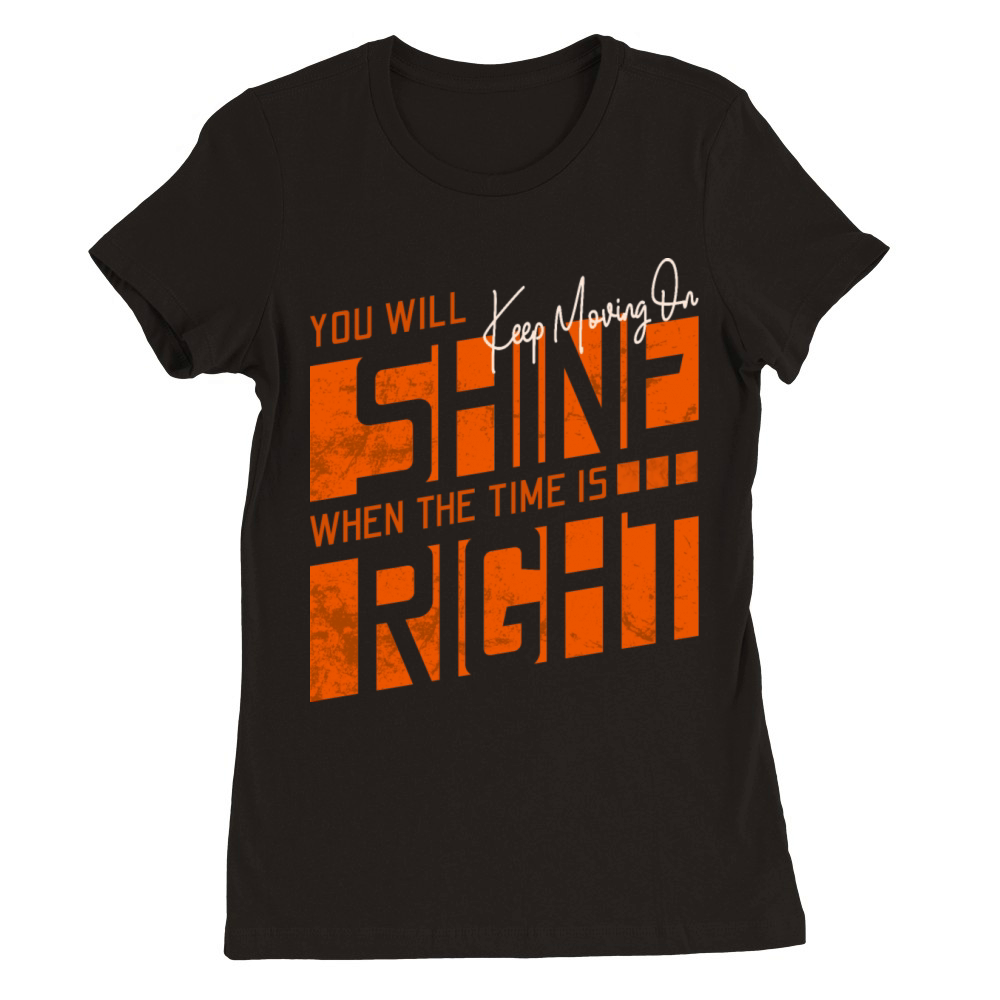 Keep moving on you will shine motivation quote Premium Womens Crewneck T-shirt